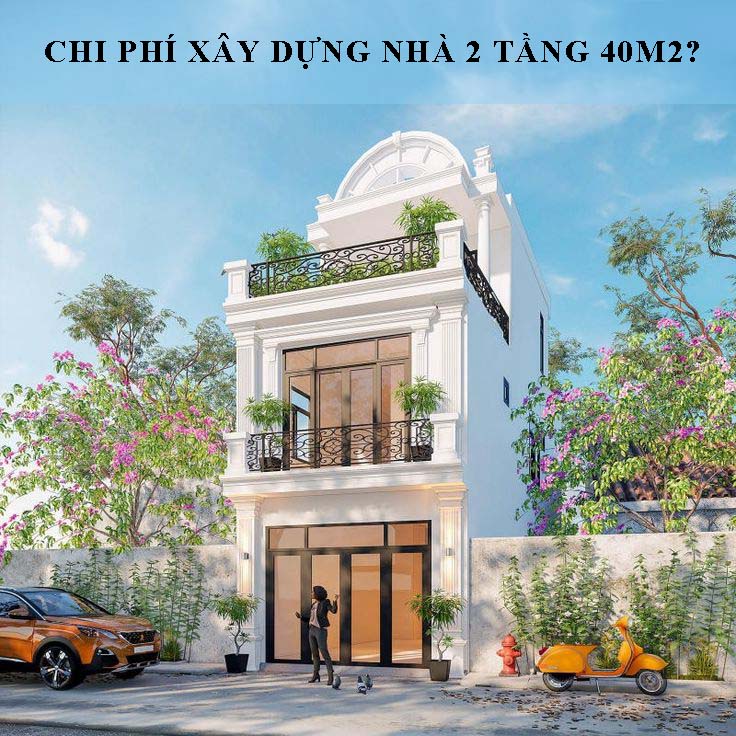 Chi phí xây dựng nhà 2 tầng 40m2