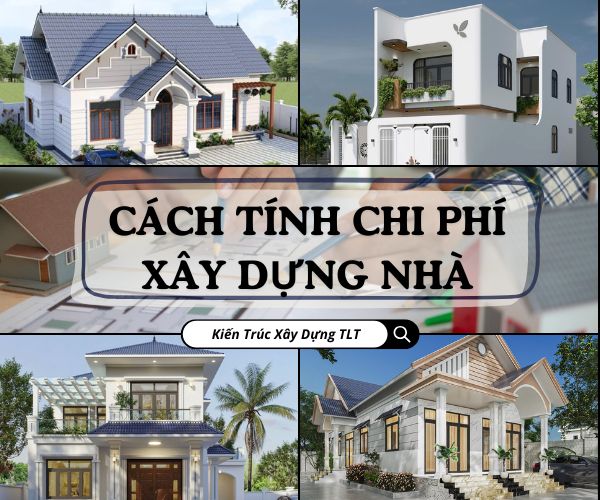 Cách Tính Chi Phí Xây Dựng Nhà Chuẩn 2026 - Chi Tiết