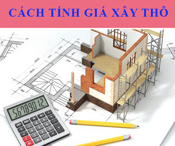 Cách tính giá xây dựng nhà phần thô