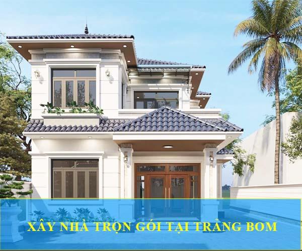 Lợi ích khi xây nhà trọn gói Trảng Bom – Bảng báo giá mới nhất năm 2025