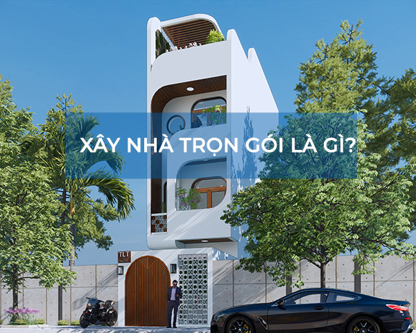 Xây nhà trọn gói Long An là gì?